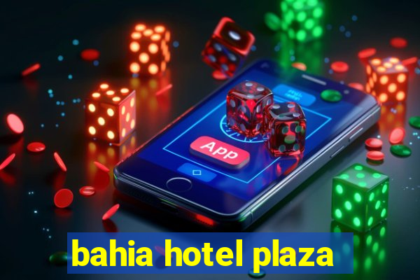 bahia hotel plaza