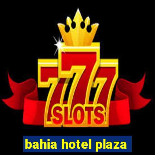 bahia hotel plaza