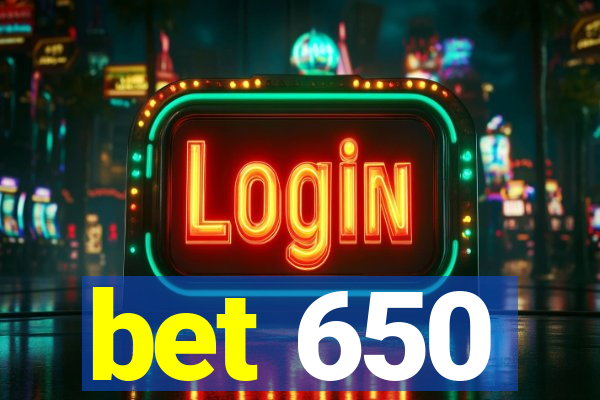 bet 650