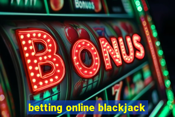 betting online blackjack