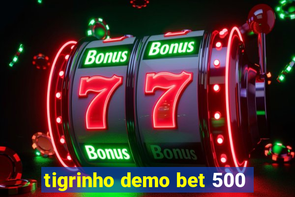 tigrinho demo bet 500