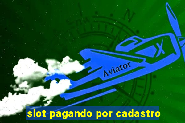 slot pagando por cadastro