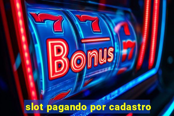 slot pagando por cadastro