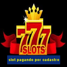 slot pagando por cadastro