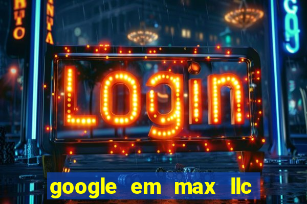 google em max llc sao paulo