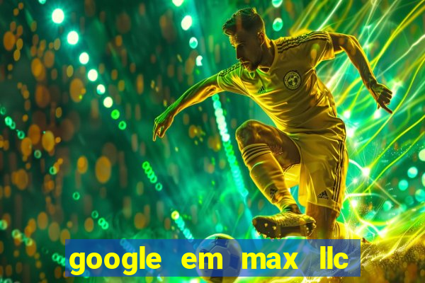 google em max llc sao paulo