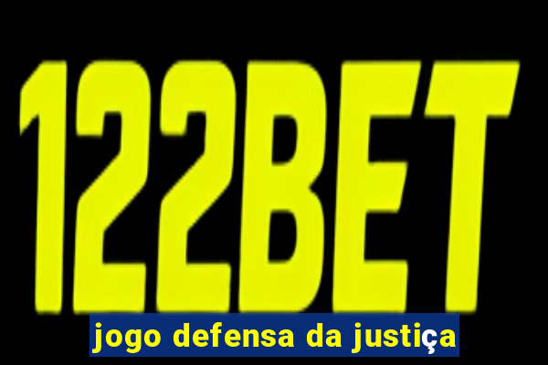 jogo defensa da justiça