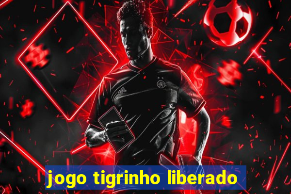 jogo tigrinho liberado