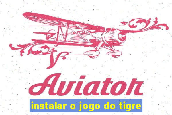 instalar o jogo do tigre