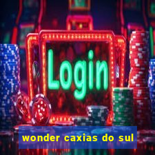 wonder caxias do sul