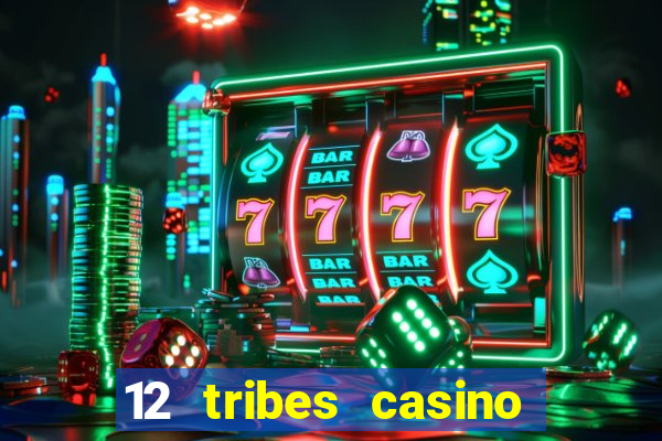 12 tribes casino phone number