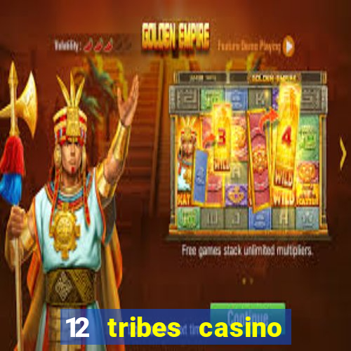 12 tribes casino phone number