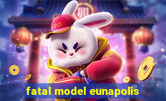 fatal model eunapolis