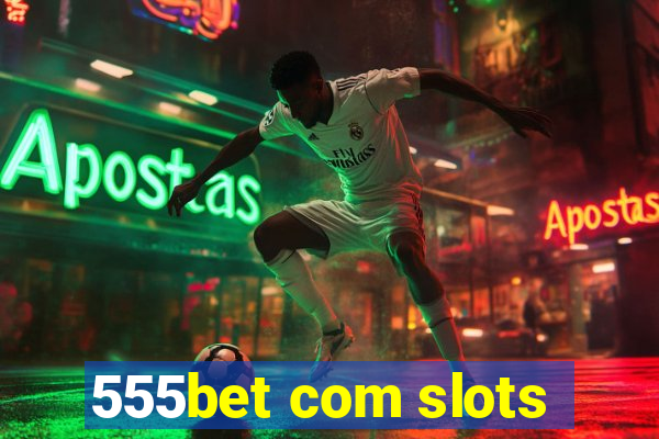 555bet com slots