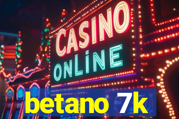 betano 7k