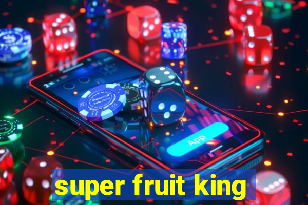 super fruit king