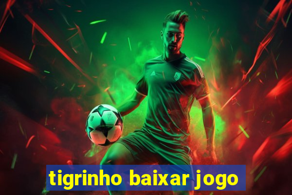 tigrinho baixar jogo