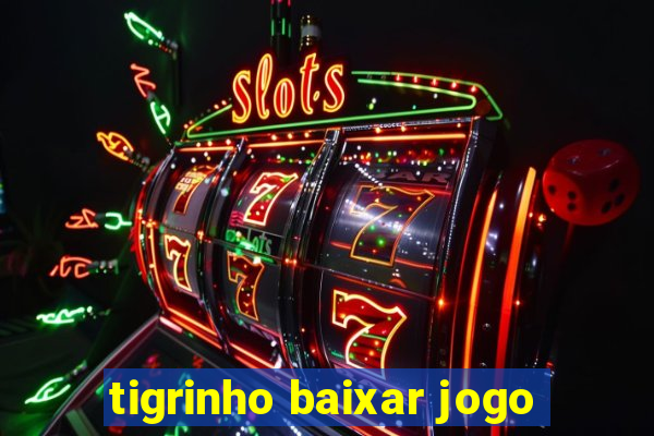 tigrinho baixar jogo