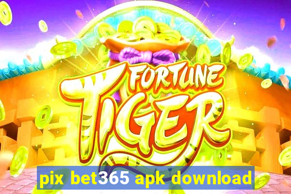 pix bet365 apk download