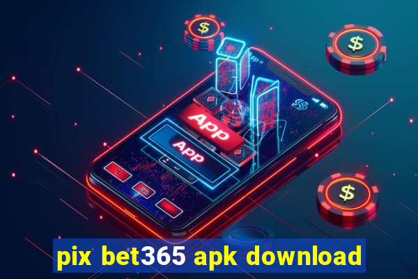 pix bet365 apk download