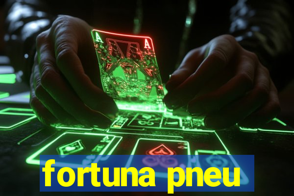 fortuna pneu