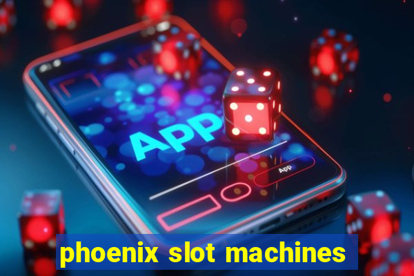 phoenix slot machines