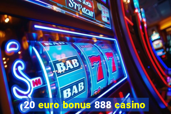 20 euro bonus 888 casino