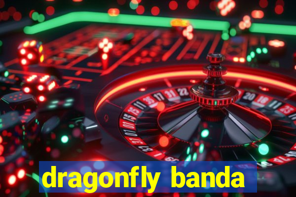 dragonfly banda