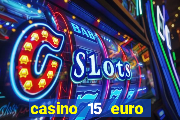 casino 15 euro bonus ohne einzahlung