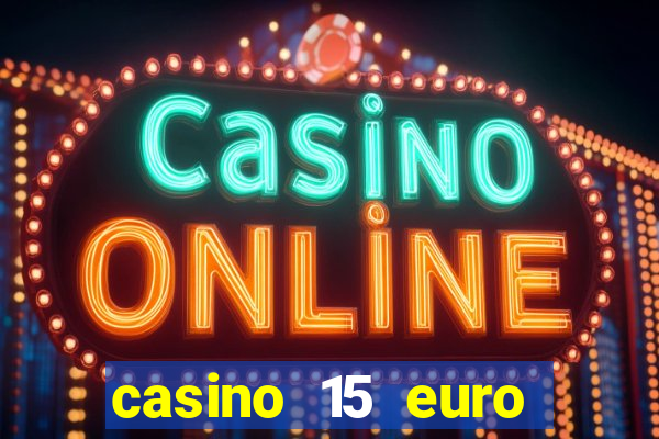 casino 15 euro bonus ohne einzahlung