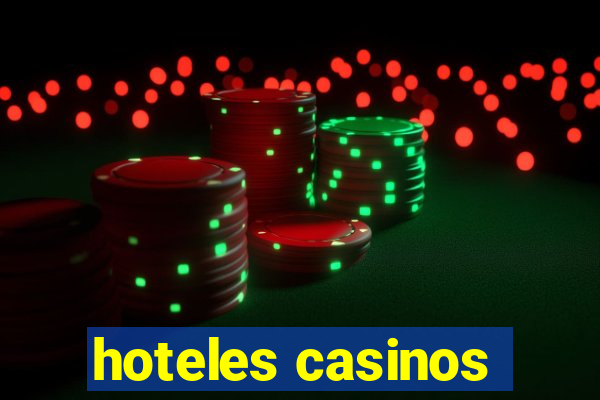 hoteles casinos