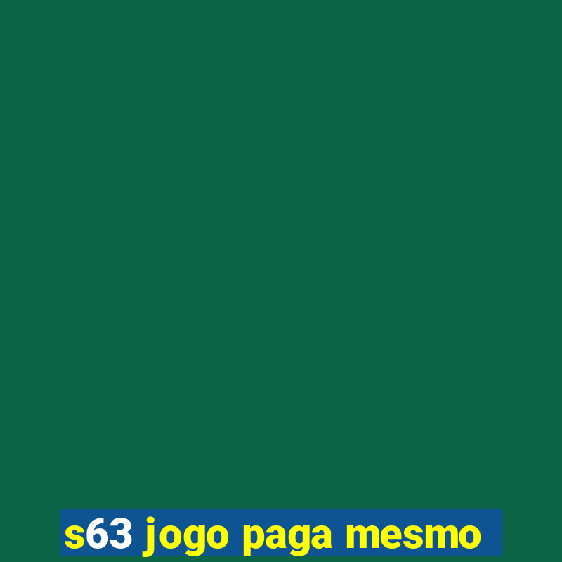 s63 jogo paga mesmo