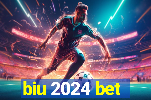 biu 2024 bet