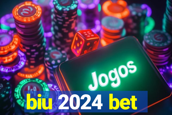 biu 2024 bet