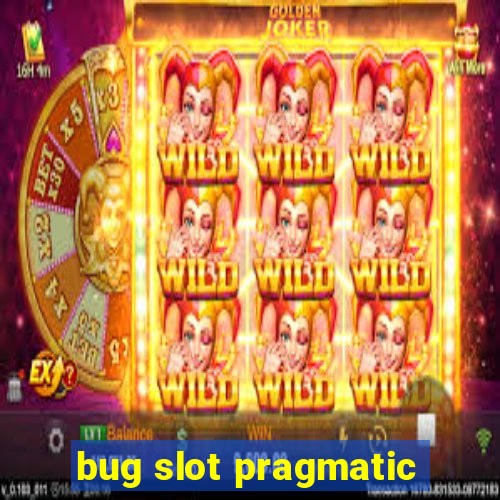 bug slot pragmatic