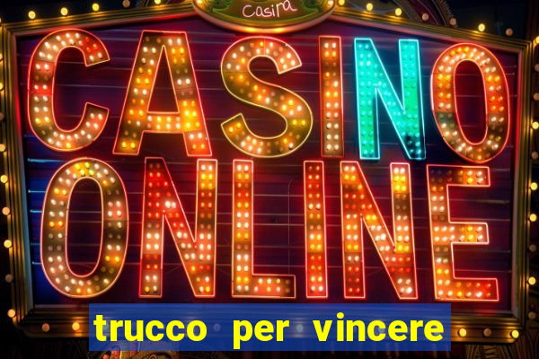 trucco per vincere alle slot machine