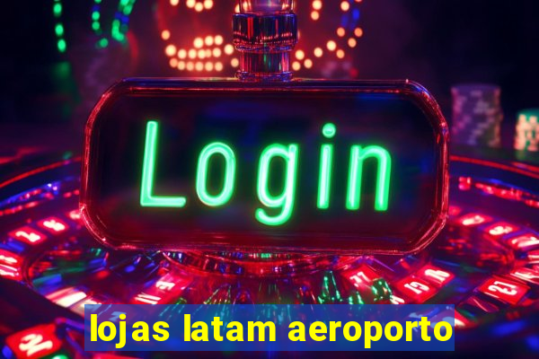 lojas latam aeroporto