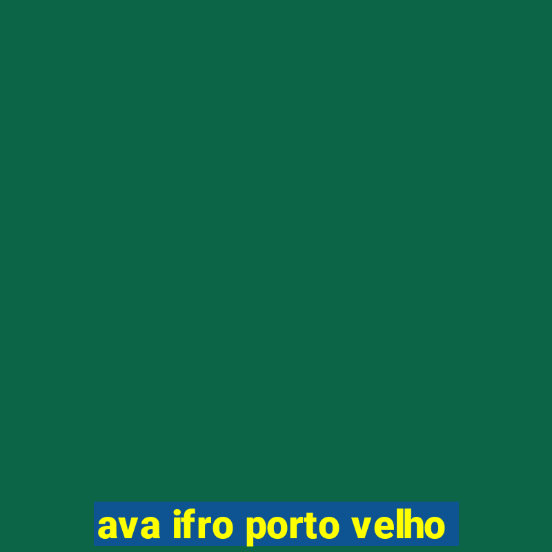 ava ifro porto velho