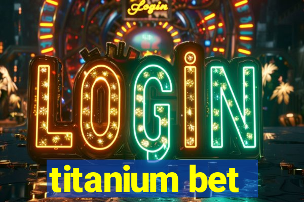 titanium bet