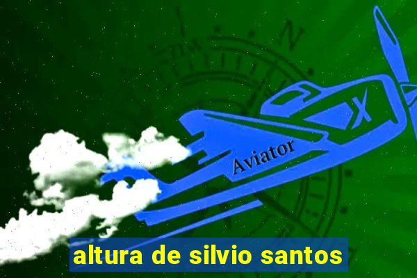 altura de silvio santos