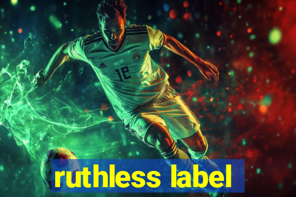 ruthless label