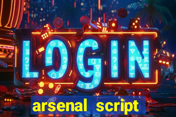 arsenal script pastebin 2022