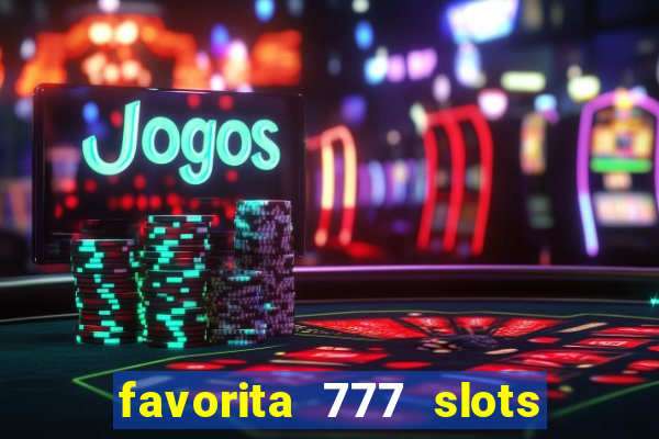 favorita 777 slots é confiável