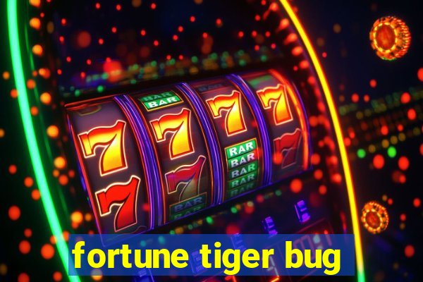 fortune tiger bug