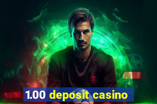 1.00 deposit casino