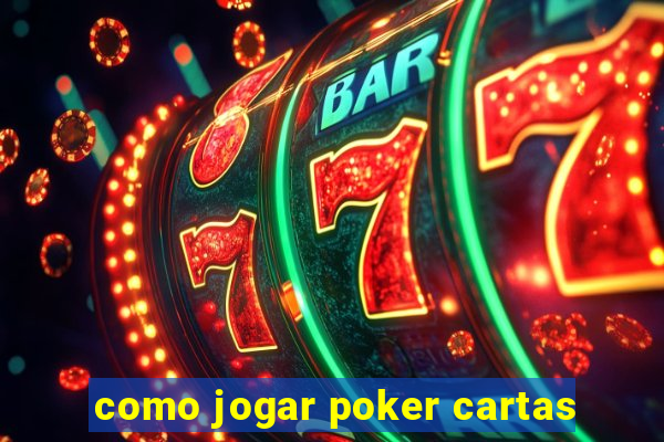 como jogar poker cartas