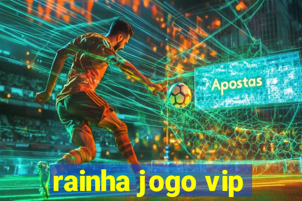 rainha jogo vip