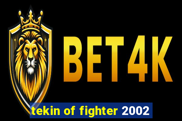 tekin of fighter 2002