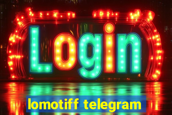 lomotiff telegram