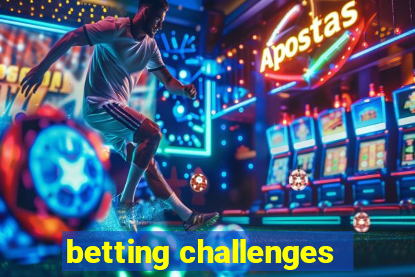 betting challenges